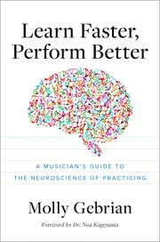 Learn Faster, Perform Better: A Musician's Guide to the Neuroscience of Practicing - Image 2