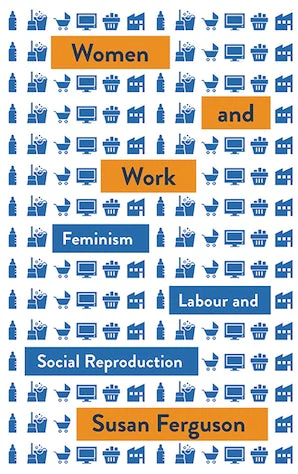 Clearance: Women and Work: Feminism, Labour, and Social Reproduction (Mapping Social Reproduction Theory)